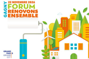 22 novembre 2026 Forum rénovons ensemble Gagny Grand Paris Grand Est